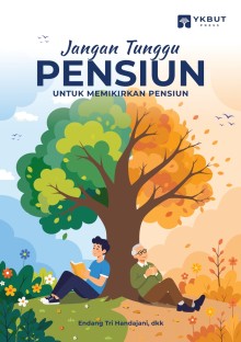 Jangan Tunggu Pensiun Untuk Memikirkan Pensiun